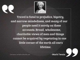 Travel is fatal to prejudice, 