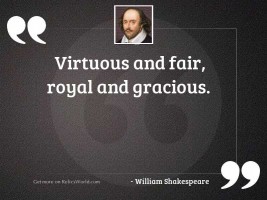 Virtuous and fair, royal and