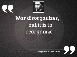 War disorganizes, but it is