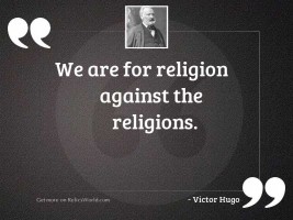 We are for religion against