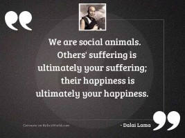 We are social animals. Others'