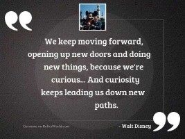 We keep moving forward, opening