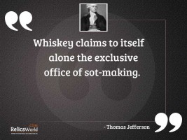 Whiskey claims to itself alone