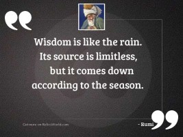 Wisdom is like the rain.