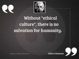 Without ethical culture , there is