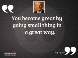 You become great by going