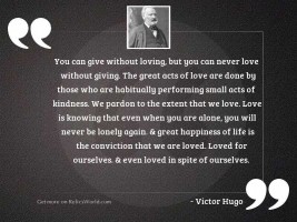 You can give without loving,
