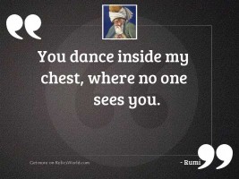 You dance inside my chest,