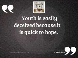 Youth is easily deceived because