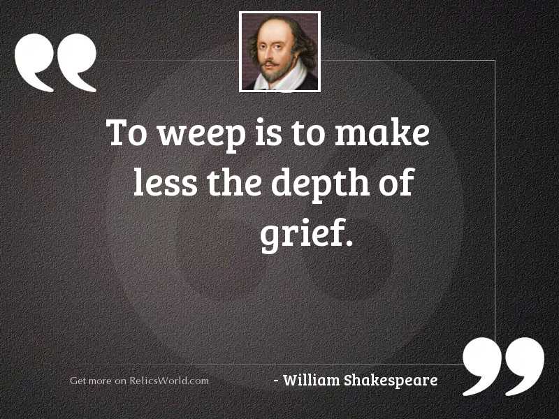 To weep is to make... | Inspirational Quote by William Shakespeare