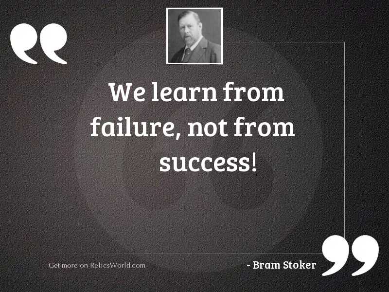 We learn from failure, not 