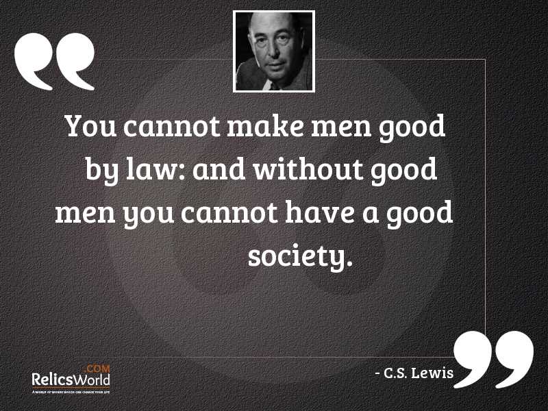 You cannot make men good