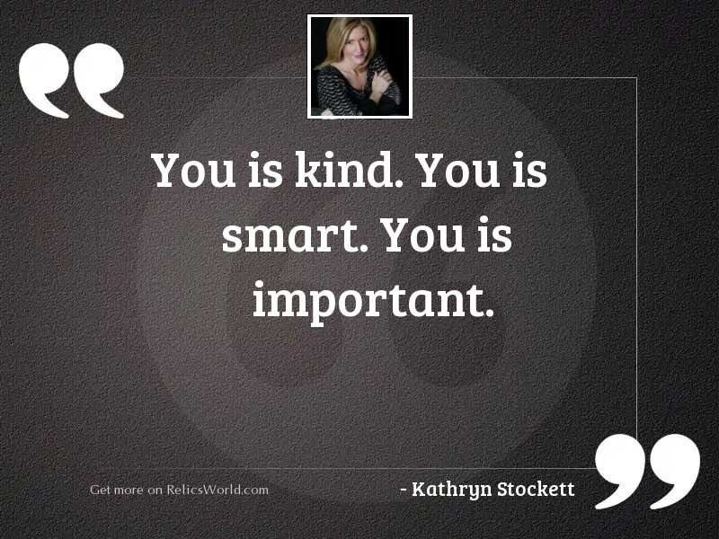 You is kind. You is 