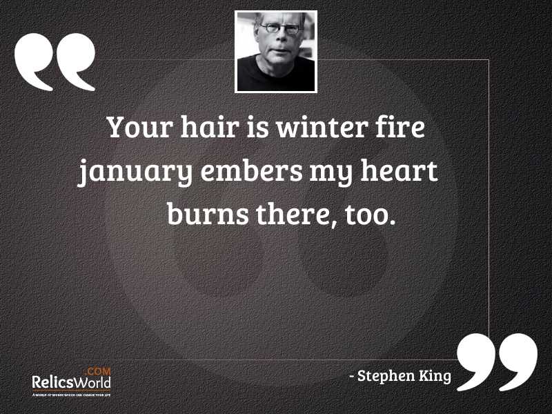 Your hair is winter fire... | Inspirational Quote by Stephen King